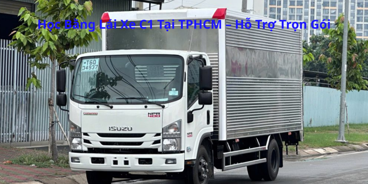 Học Bằng Lái Xe C1 2026 Tại TPHCM – Hỗ Trợ Trọn Gói