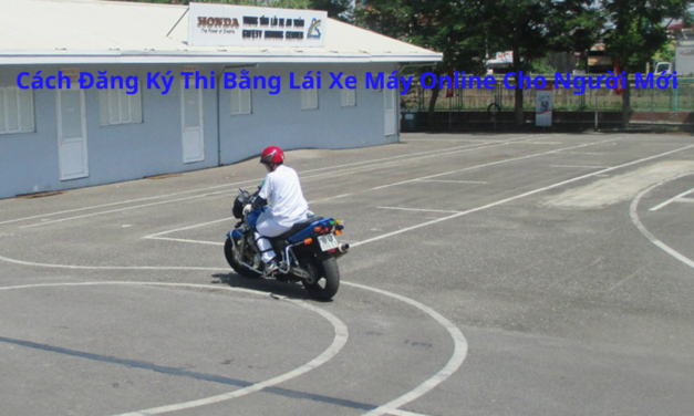Cách Đăng Ký Thi Bằng Lái Xe Máy Online 2026 Cho Người Mới