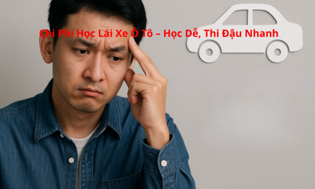 Chi Phí Học Lái Xe Ô Tô 2026 – Học Dễ, Thi Đậu Nhanh