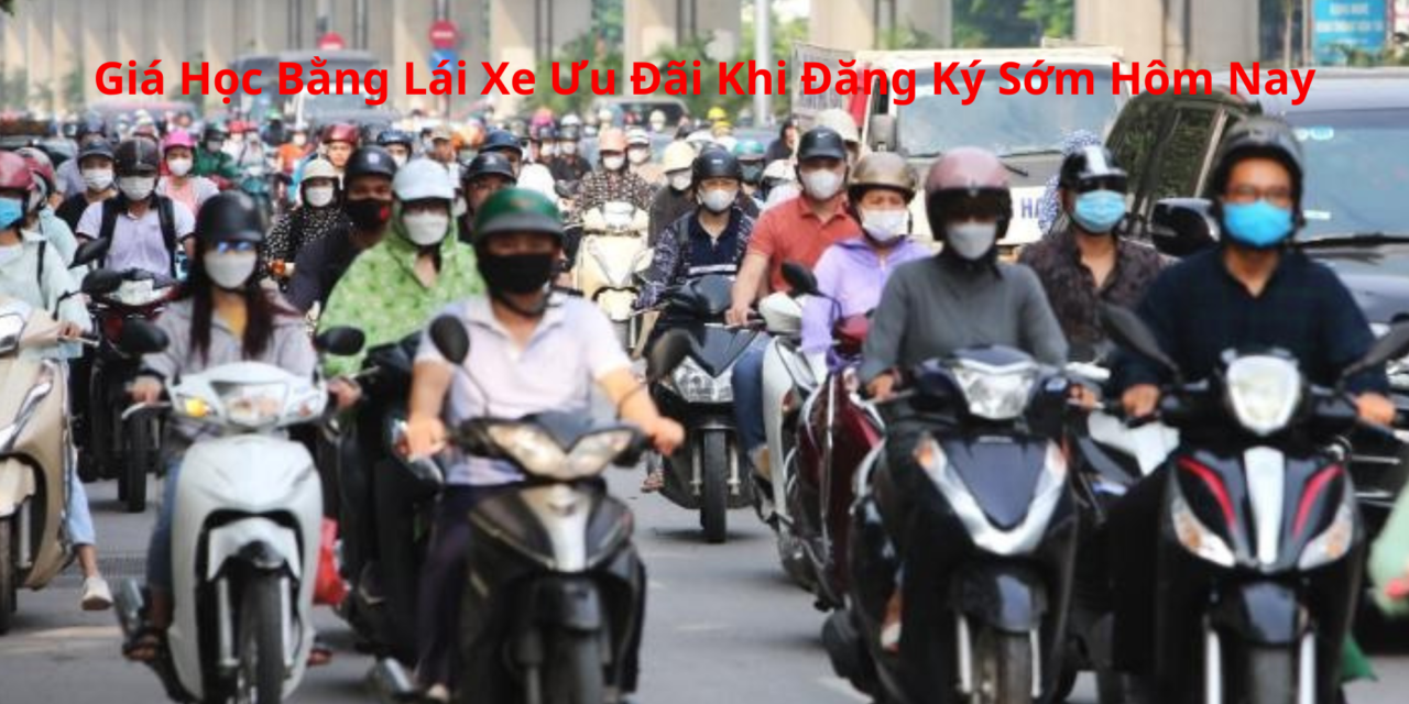 Giá Học Bằng Lái Xe 2026 Ưu Đãi Khi Đăng Ký Sớm Hôm Nay