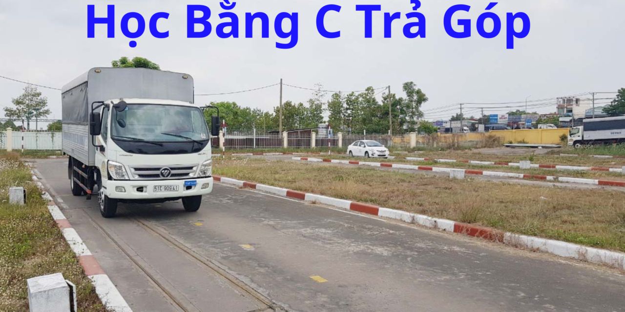 TOP 10+ Học Bằng C Trả Góp 2026 Hỗ Trợ Thi Nhanh