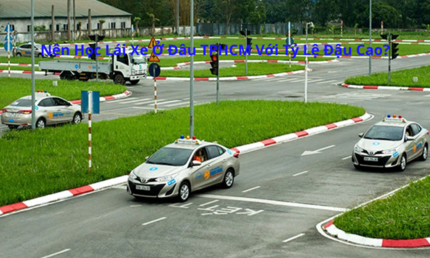 Nên Học Lái Xe Ở Đâu TPHCM 2026 Với Tỷ Lệ Đậu Cao?