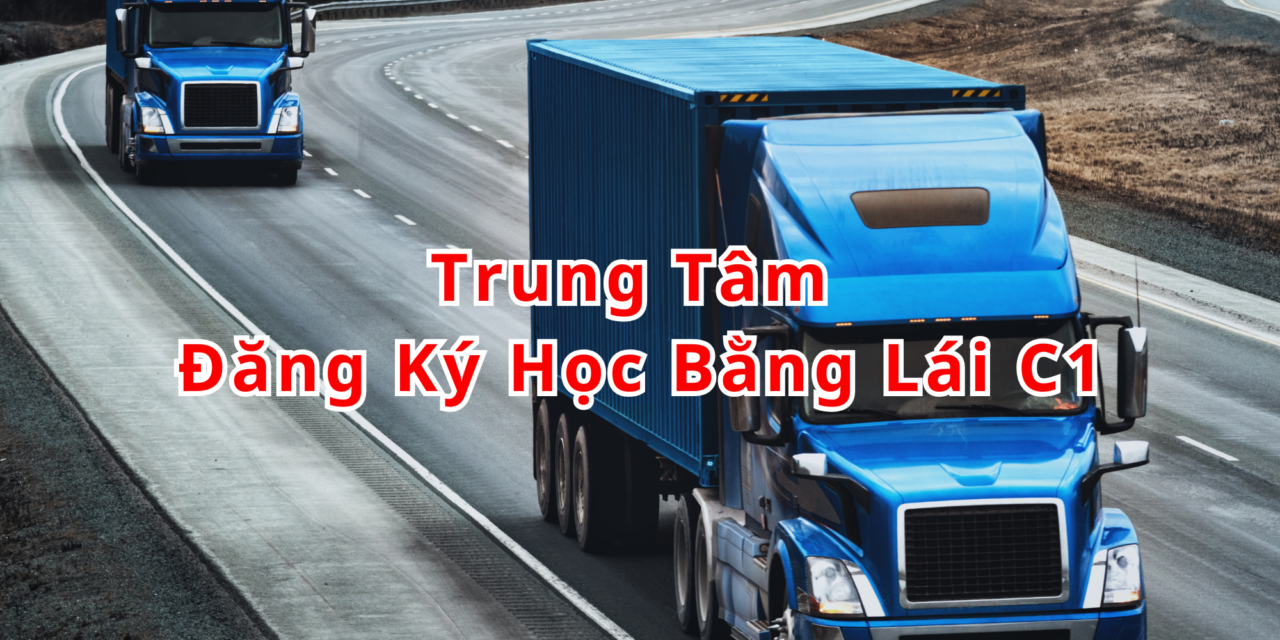TOP 10+ Trung Tâm Đăng Ký Học Bằng Lái C1 2026