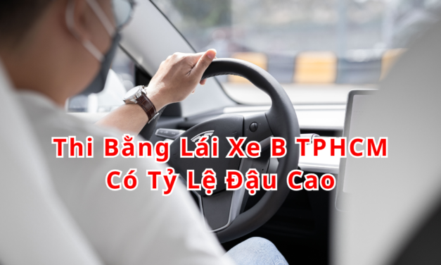 TOP 10+ Thi Bằng Lái Xe B TPHCM 2026 Có Tỷ Lệ Đậu Cao
