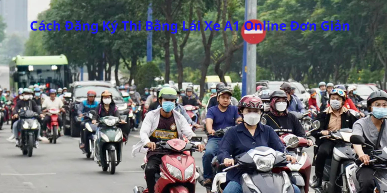 Cách Đăng Ký Thi Bằng Lái Xe A1 Online Đơn Giản 2026