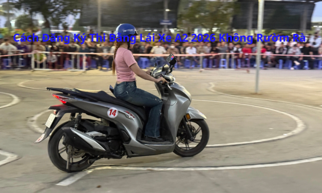 Cách Đăng Ký Thi Bằng Lái Xe A2 2026 Không Rườm Rà