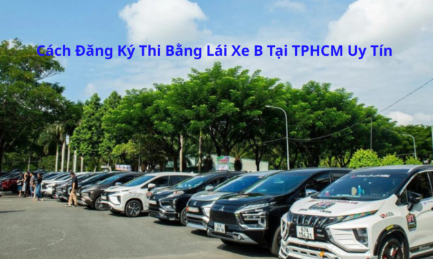 Cách Đăng Ký Thi Bằng Lái Xe B 2026 Tại TPHCM Uy Tín