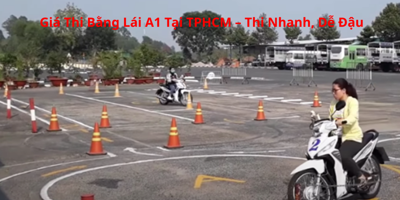 Giá Thi Bằng Lái A1 2026 Tại TPHCM – Thi Nhanh, Dễ Đậu