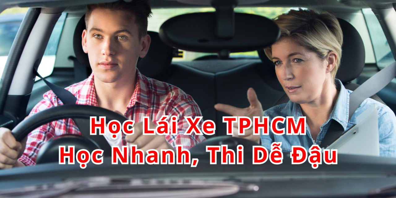 TOP 10+ Học Lái Xe TPHCM 2026 Học Nhanh, Thi Dễ Đậu
