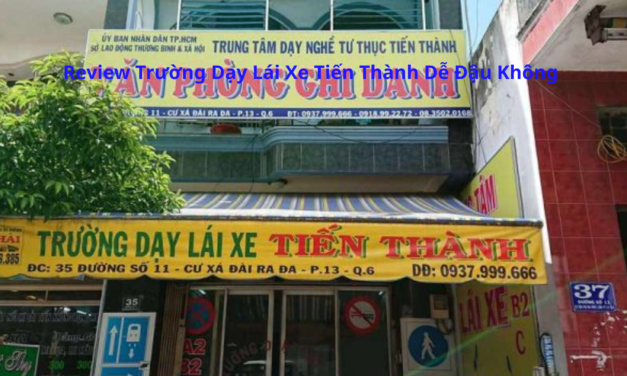 Review Trường Dạy Lái Xe Tiến Thành 2026 Dễ Đậu Không